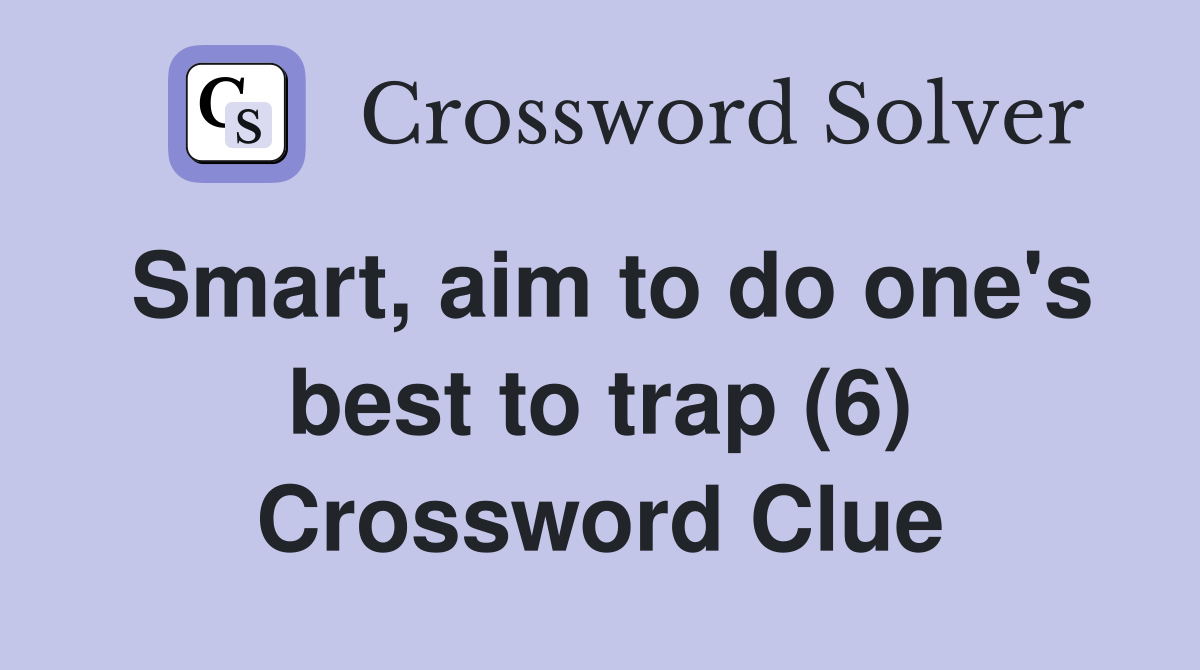 Smart, aim to do one's best to trap (6) Crossword Clue