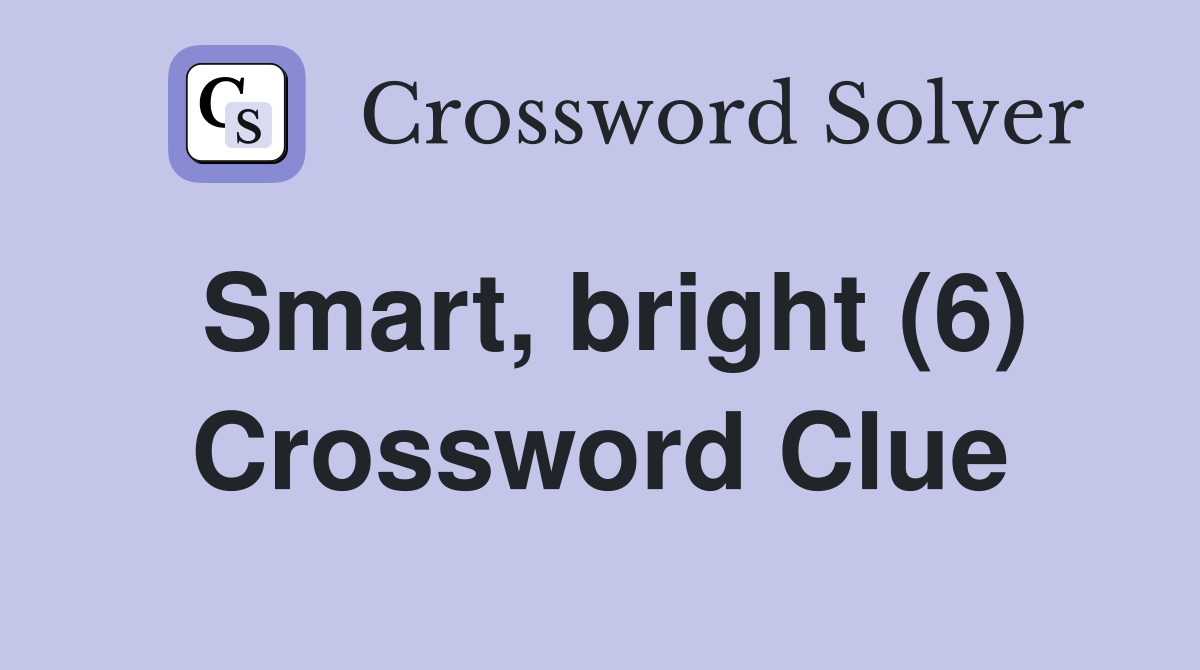 Smart, bright (6) Crossword Clue