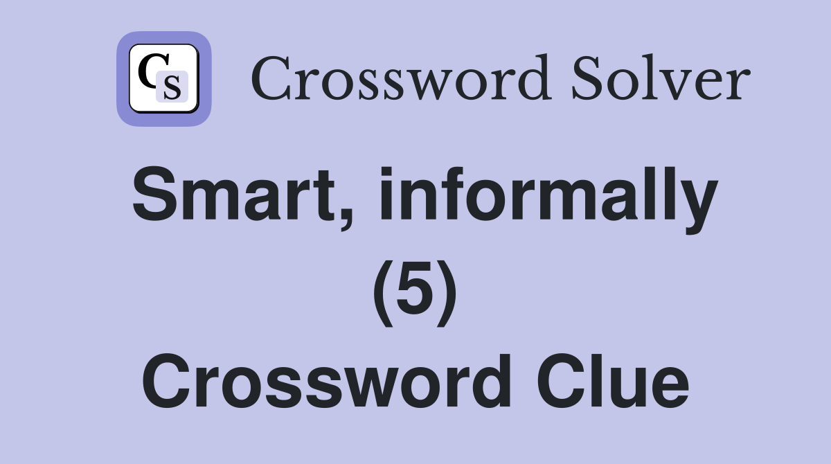 Smart, informally (5) Crossword Clue