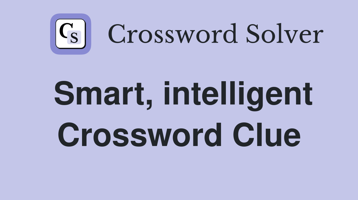 Smart, intelligent Crossword Clue