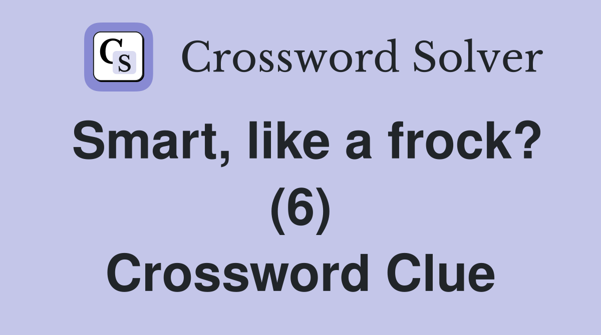 Smart, like a frock? (6) Crossword Clue