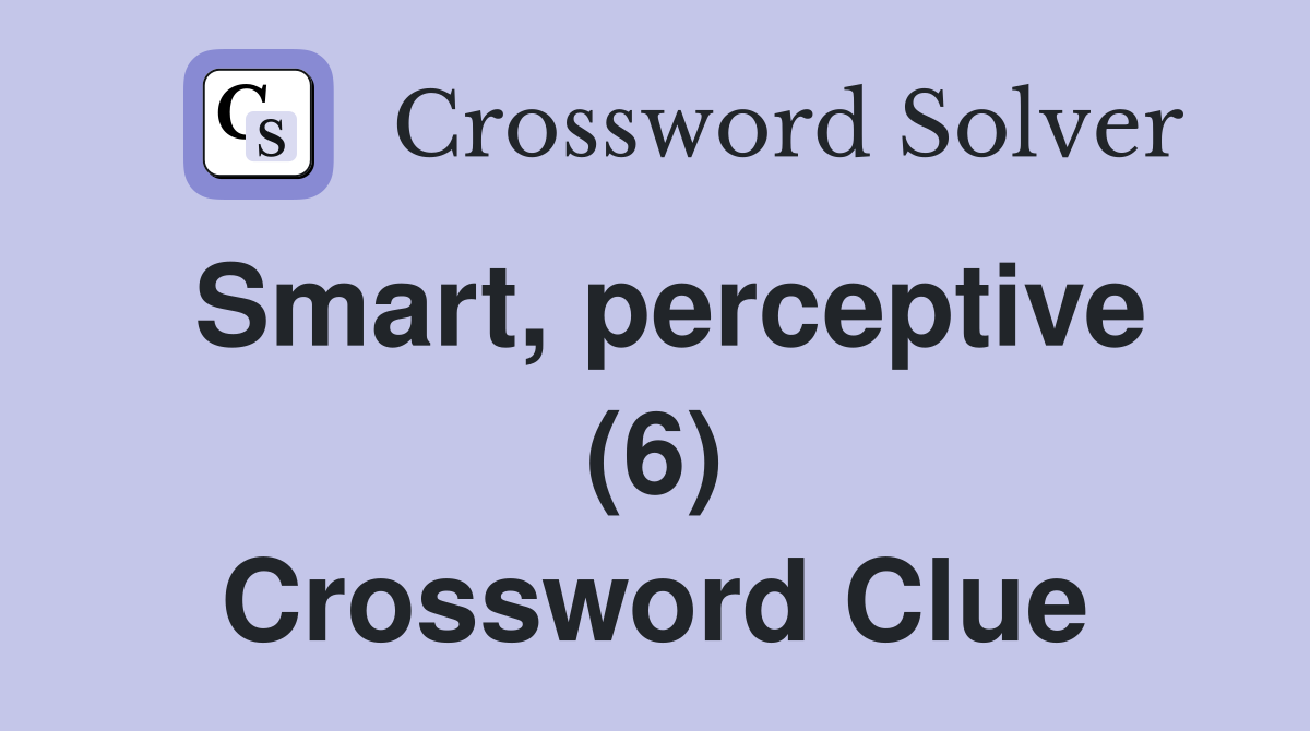 Smart, perceptive (6) Crossword Clue
