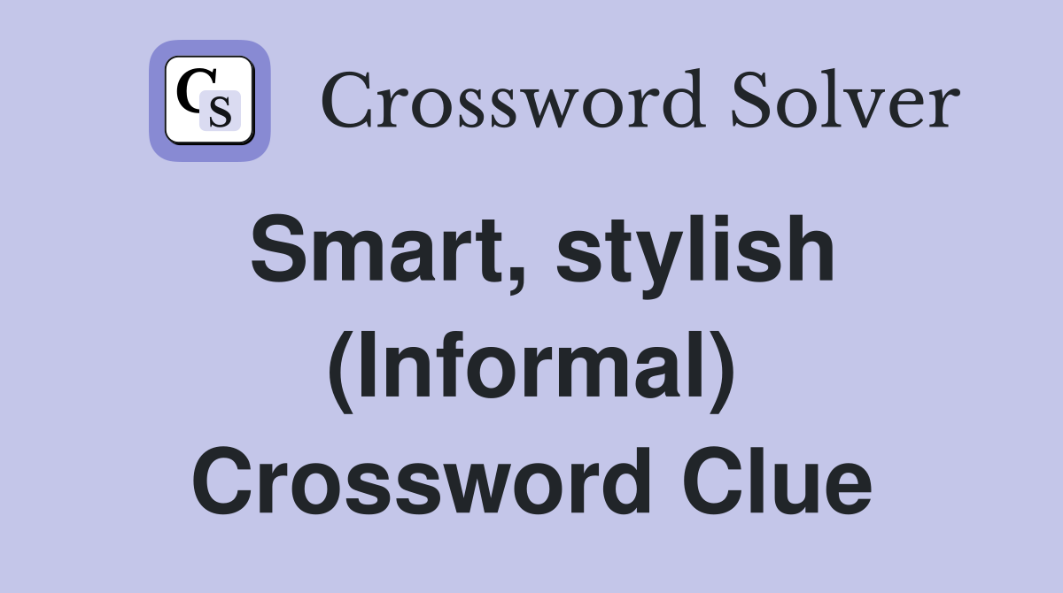Smart, stylish (Informal) Crossword Clue