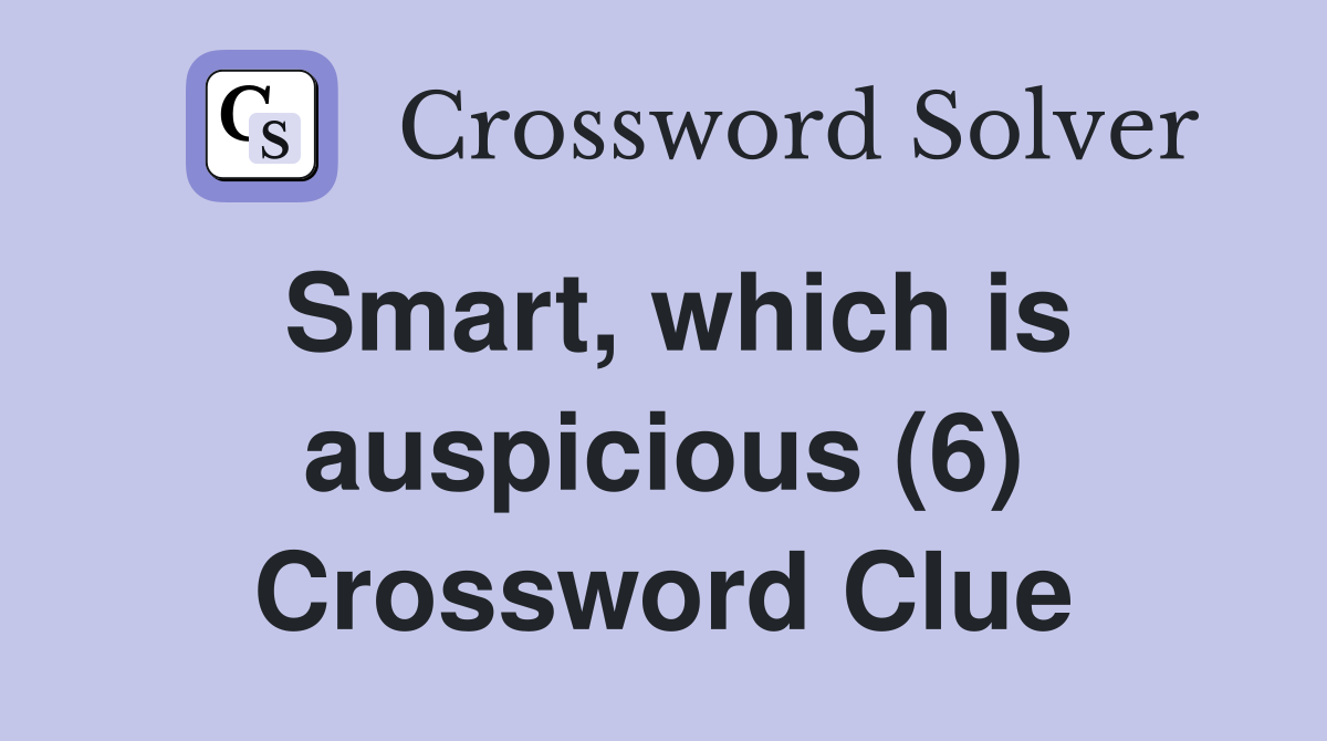 Smart, which is auspicious (6) Crossword Clue