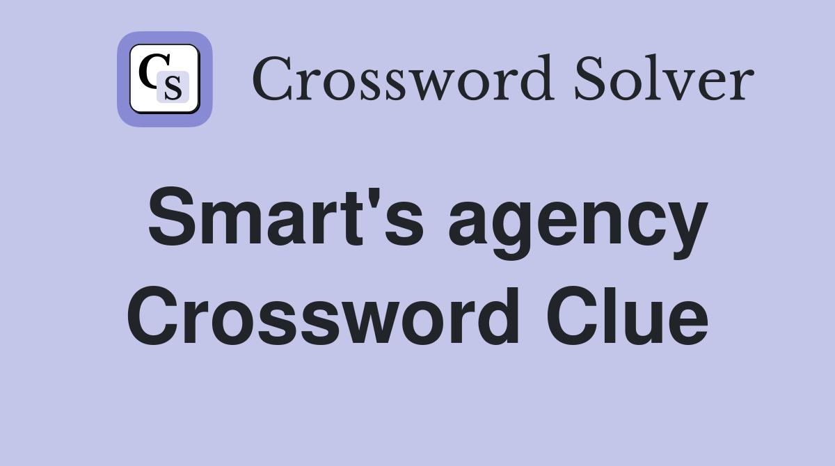 Smart's agency Crossword Clue
