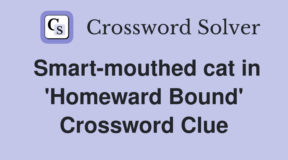 Smart-mouthed cat in 'Homeward Bound' Crossword Clue