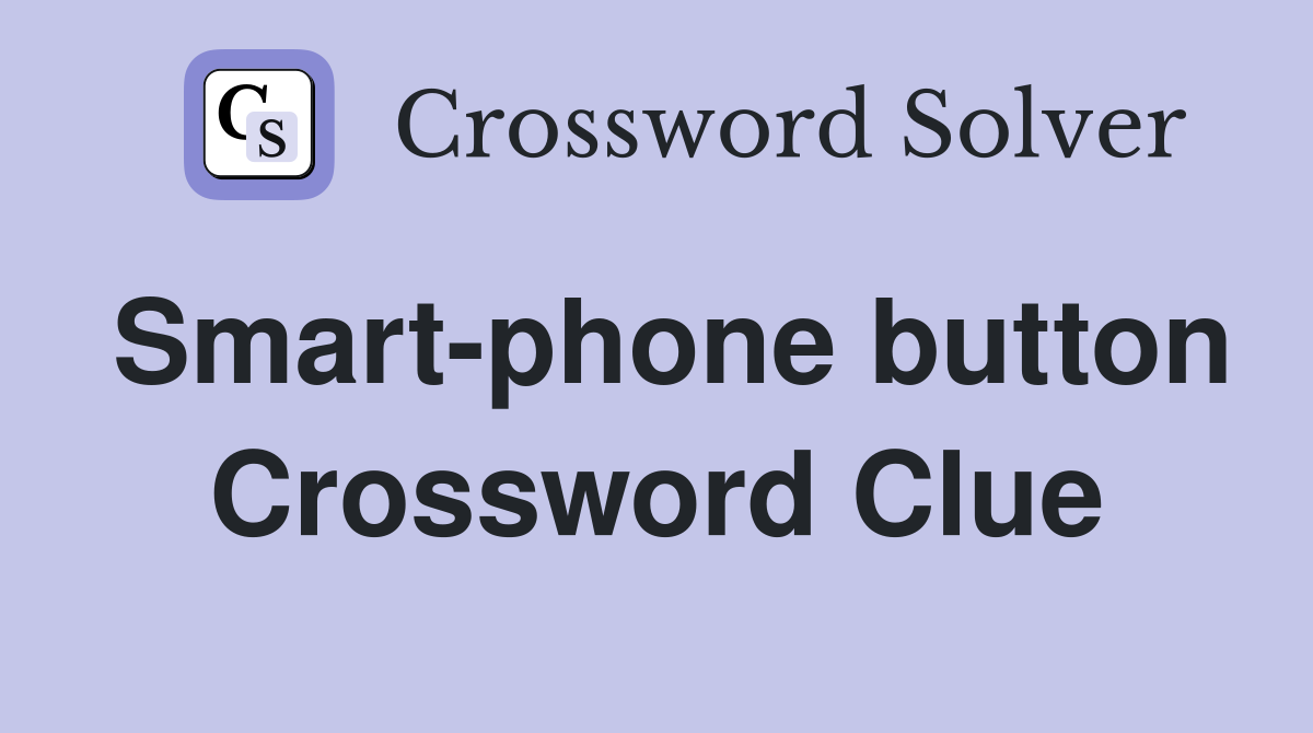 Smart-phone button Crossword Clue