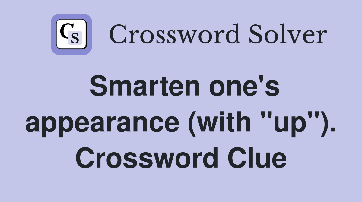 Smarten one's appearance (with "up"). Crossword Clue