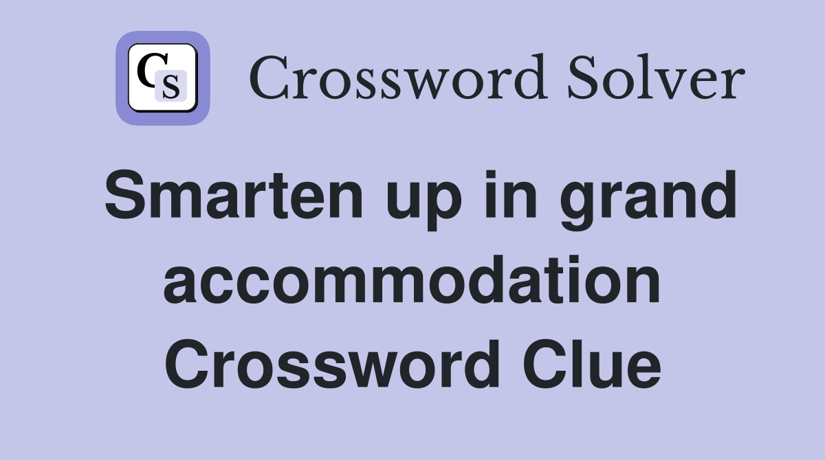 Smarten up in grand accommodation Crossword Clue