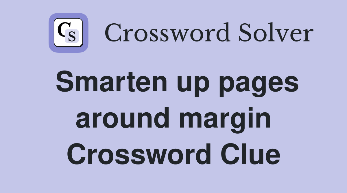 Smarten up pages around margin Crossword Clue