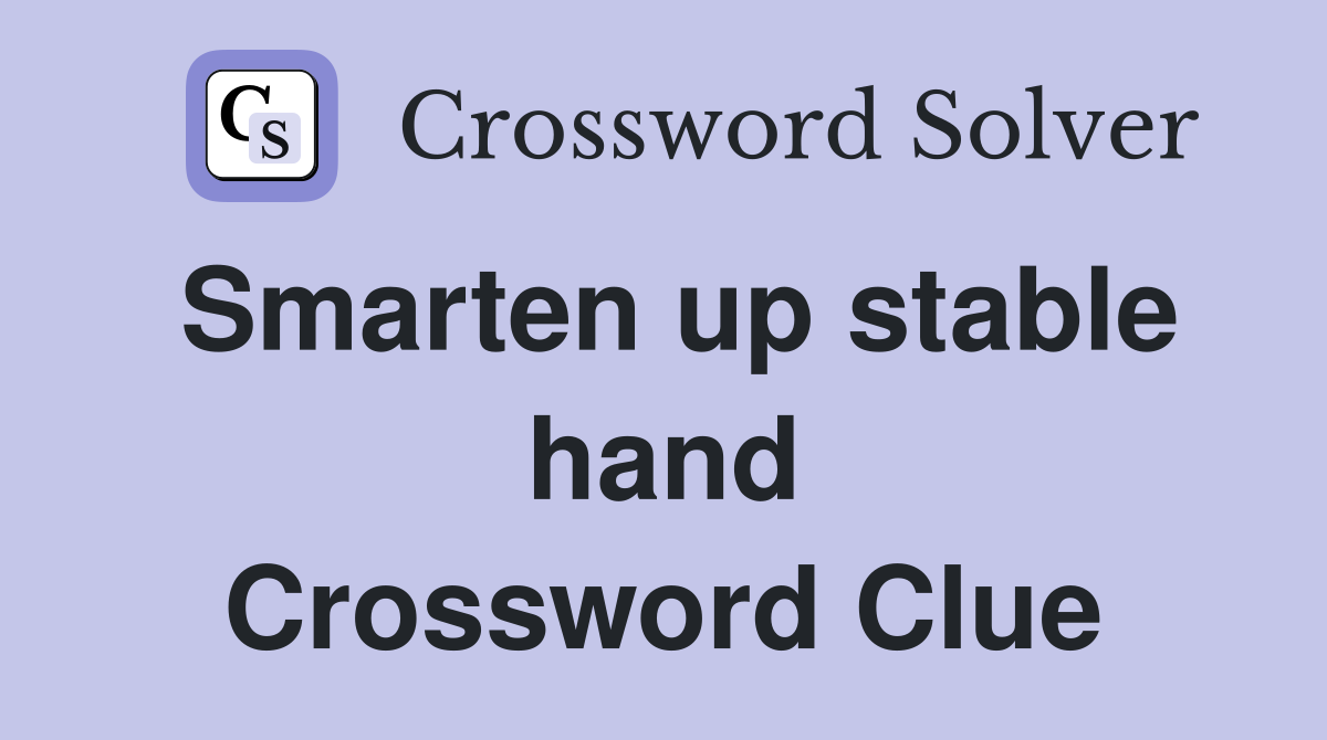 Smarten up stable hand Crossword Clue