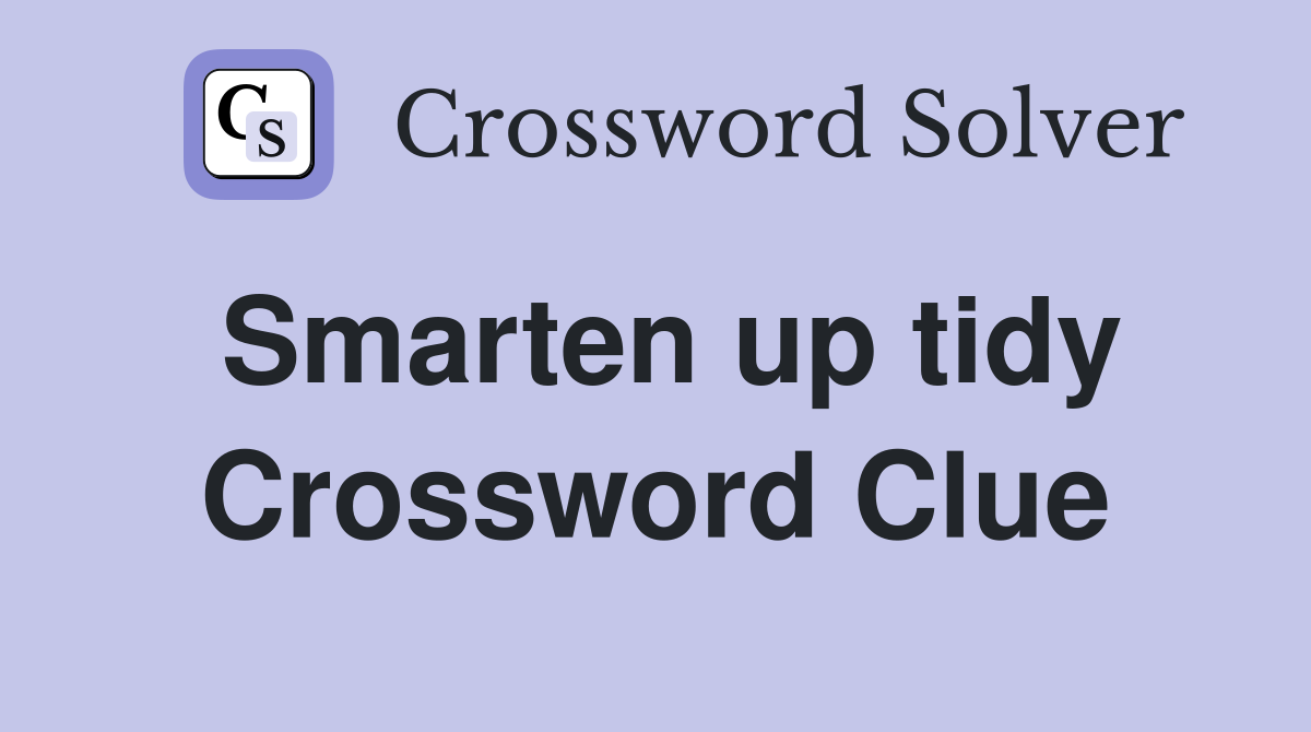 Smarten up tidy Crossword Clue