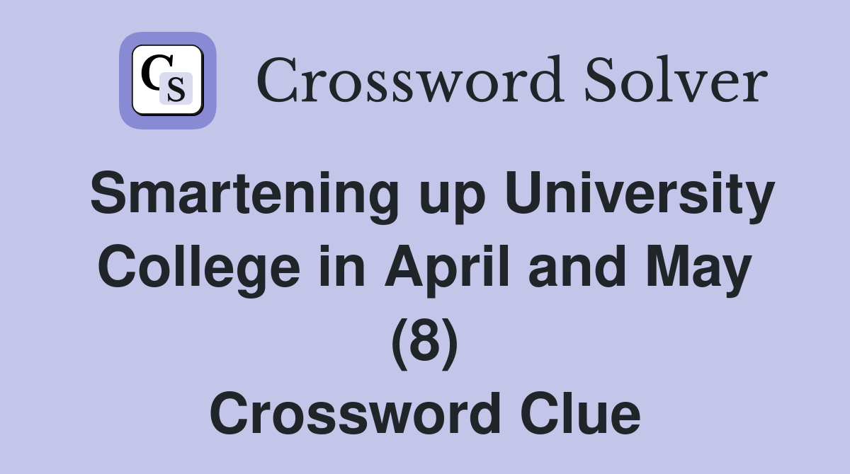 Smartening up University College in April and May (8) Crossword Clue