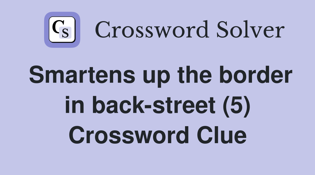 Smartens up the border in back-street (5) Crossword Clue