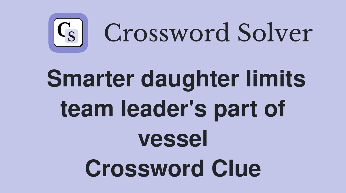 Smarter daughter limits team leader's part of vessel Crossword Clue