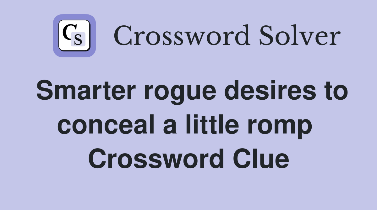Smarter rogue desires to conceal a little romp  Crossword Clue