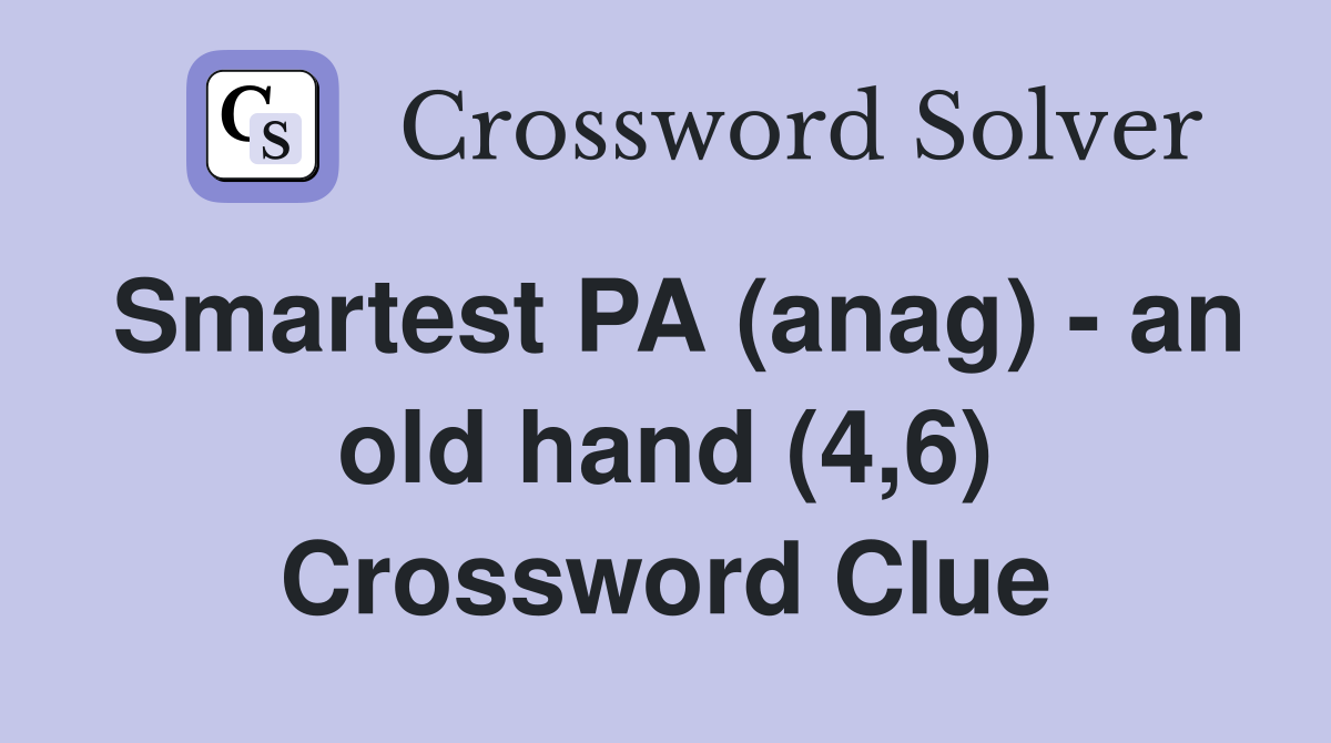 Smartest PA (anag) - an old hand (4,6) Crossword Clue
