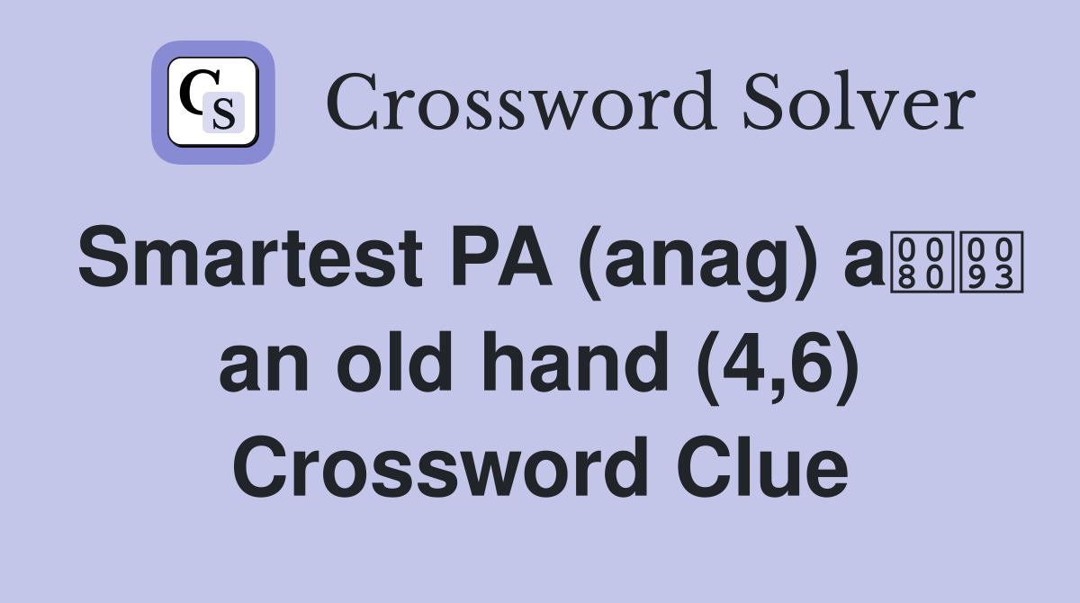 Smartest PA (anag) a an old hand (4,6) Crossword Clue