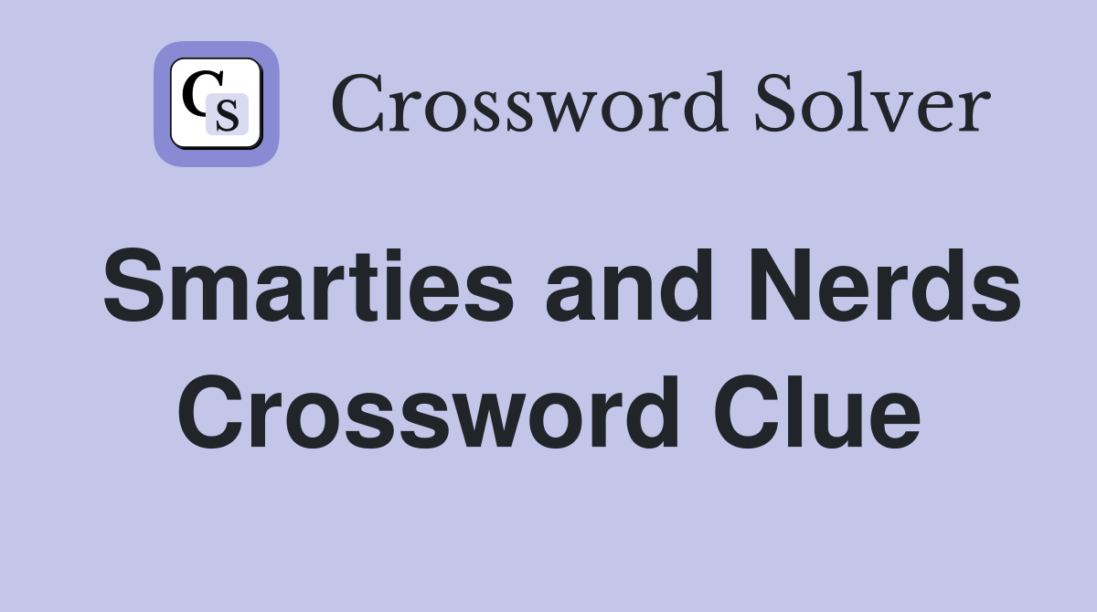 Smarties and Nerds Crossword Clue