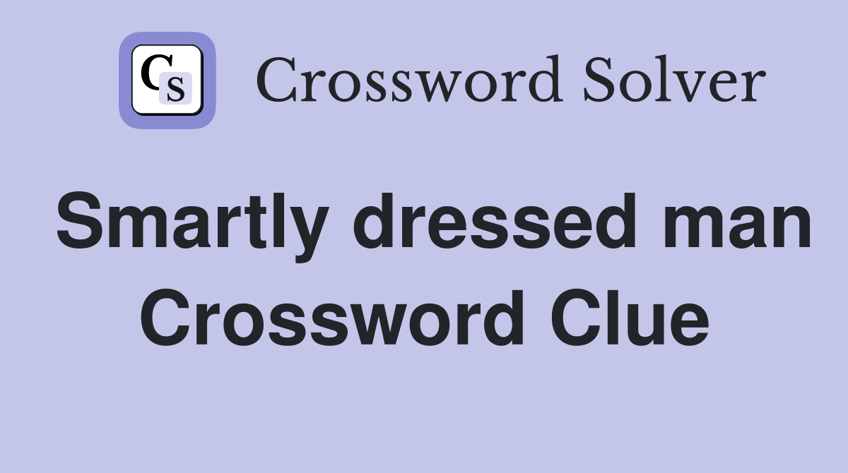 Smartly dressed man Crossword Clue