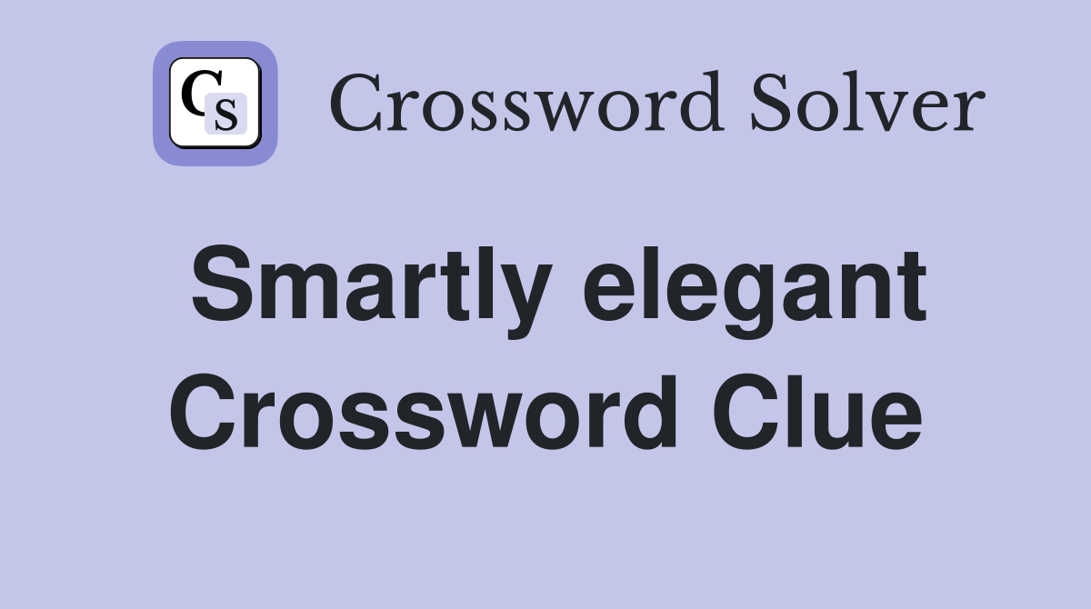 Smartly elegant Crossword Clue