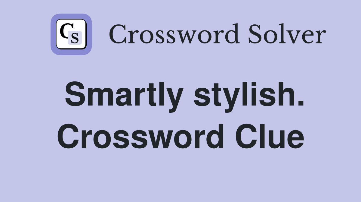 Smartly stylish. Crossword Clue