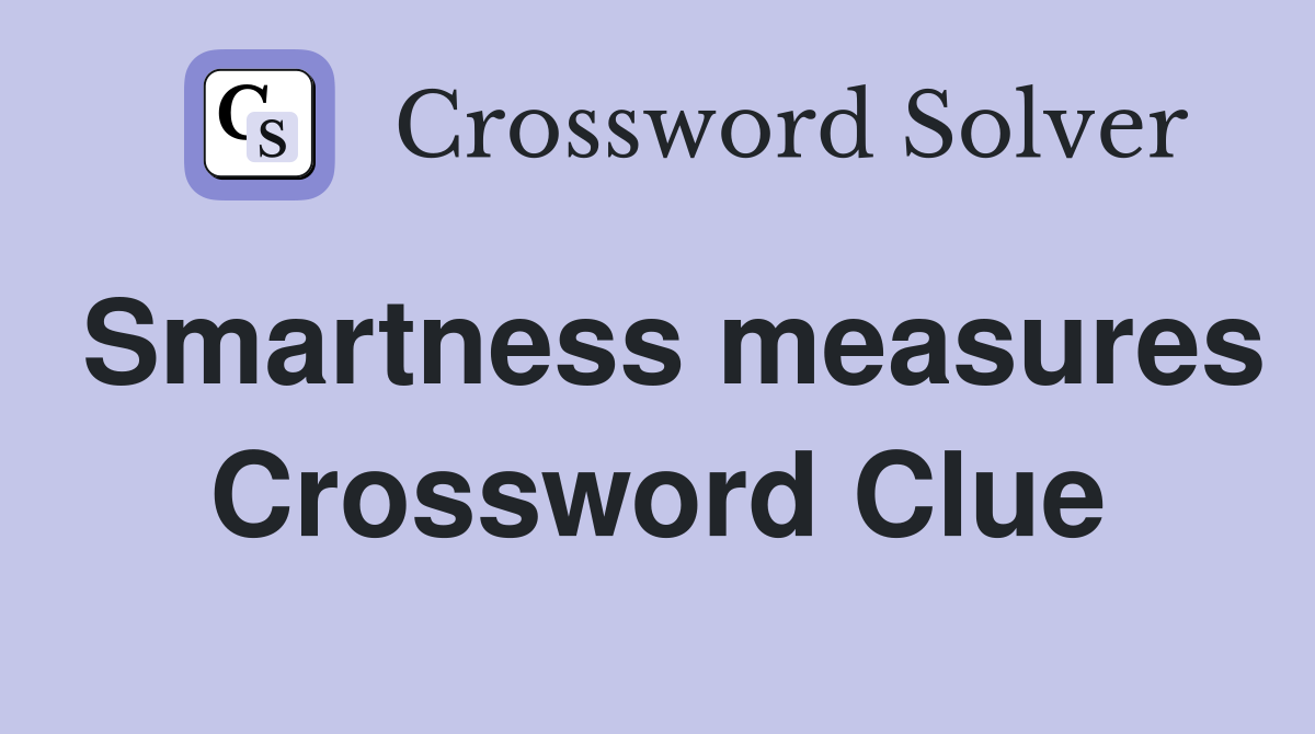 Smartness measures Crossword Clue