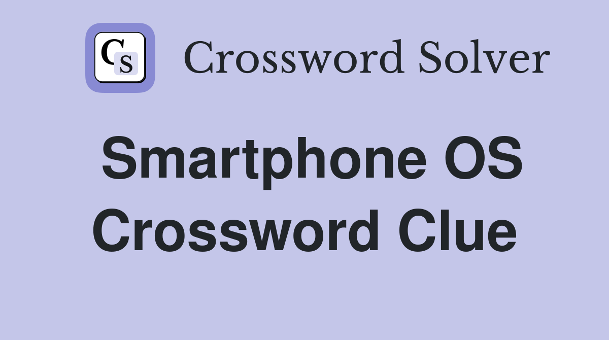 Smartphone OS Crossword Clue