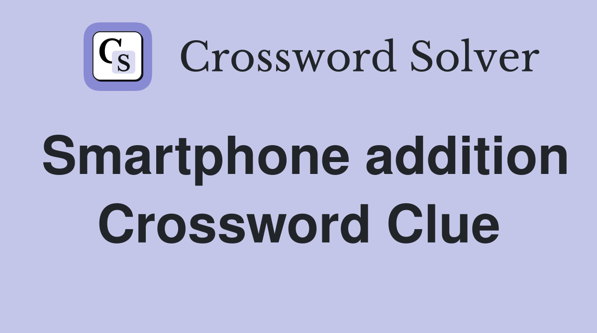Smartphone addition Crossword Clue