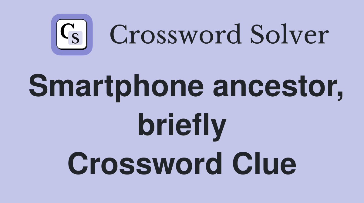 Smartphone ancestor, briefly Crossword Clue