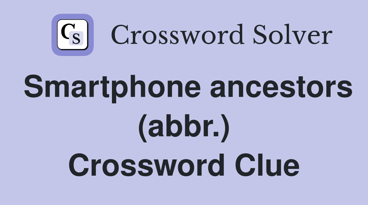 Smartphone ancestors (abbr.) Crossword Clue