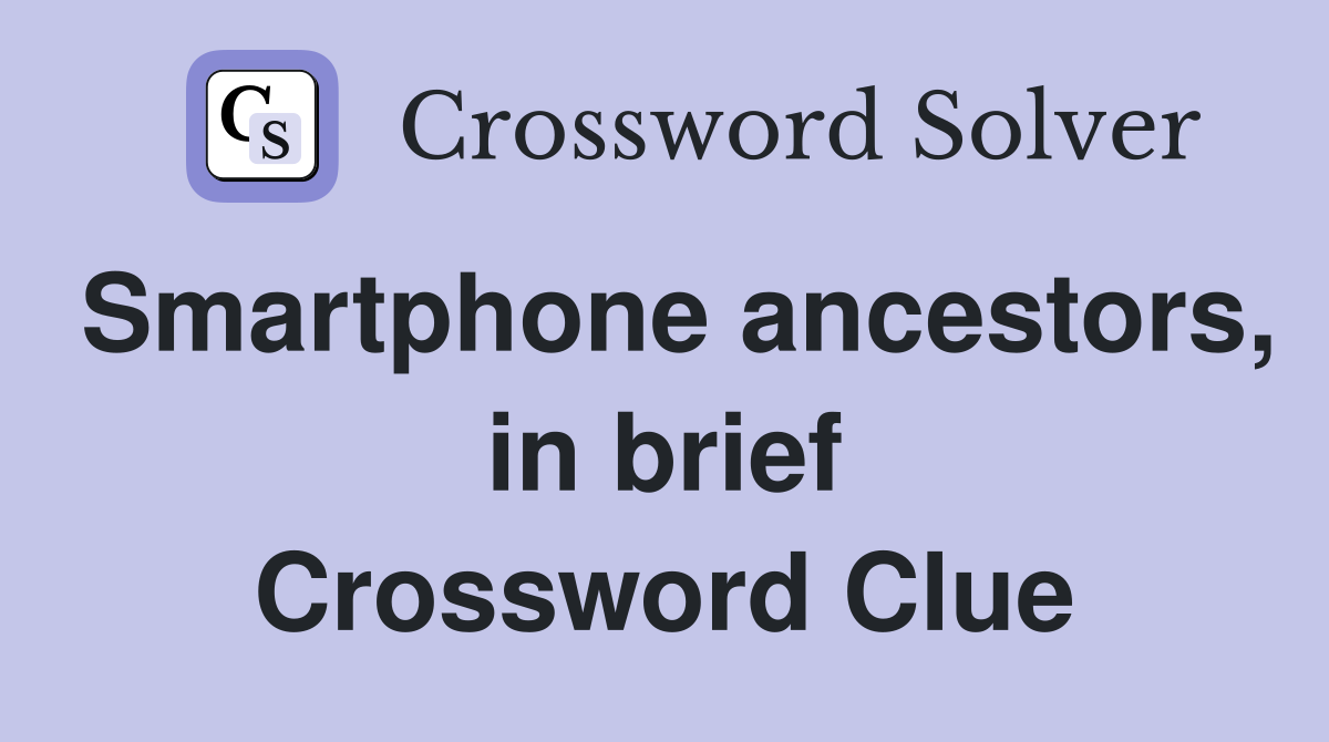 Smartphone ancestors, in brief Crossword Clue
