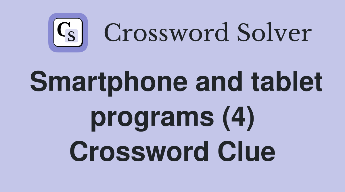 Smartphone and tablet programs (4) Crossword Clue