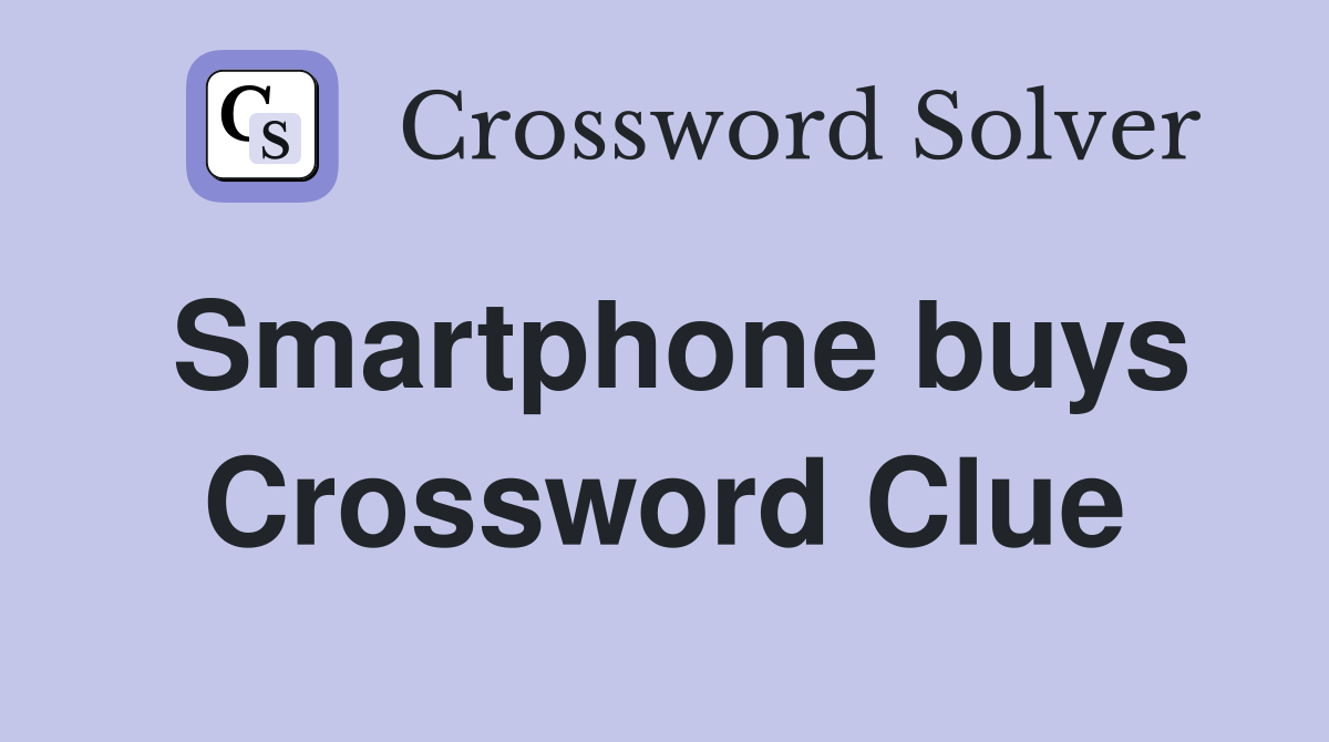 Smartphone buys Crossword Clue