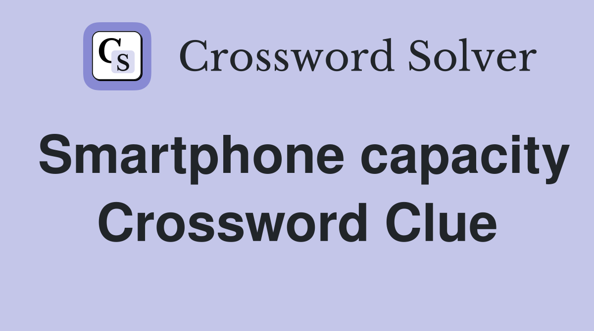 Smartphone capacity Crossword Clue