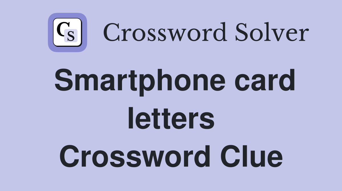 Smartphone card letters Crossword Clue
