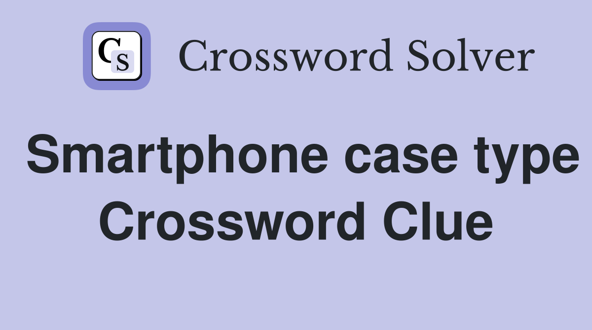 Smartphone case type Crossword Clue