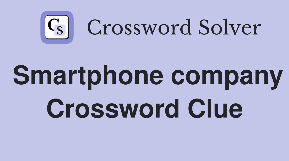 Smartphone company Crossword Clue