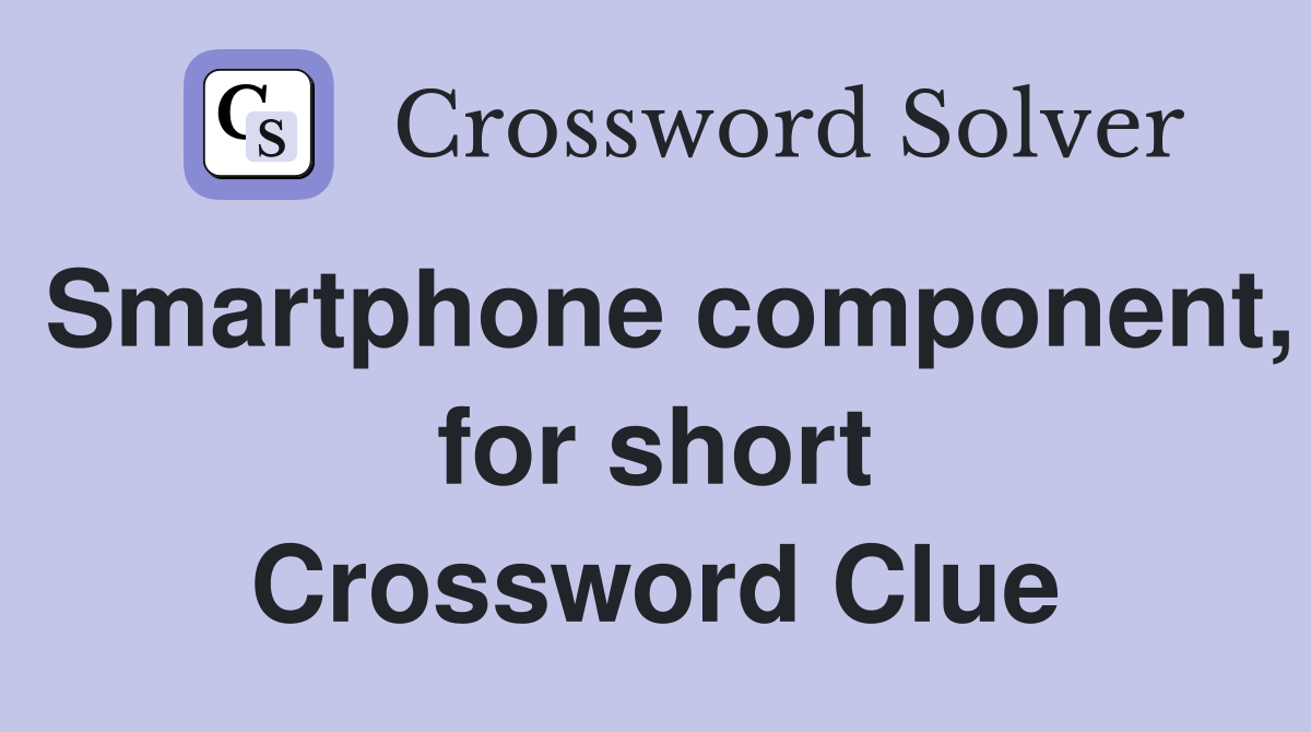 Smartphone component, for short Crossword Clue