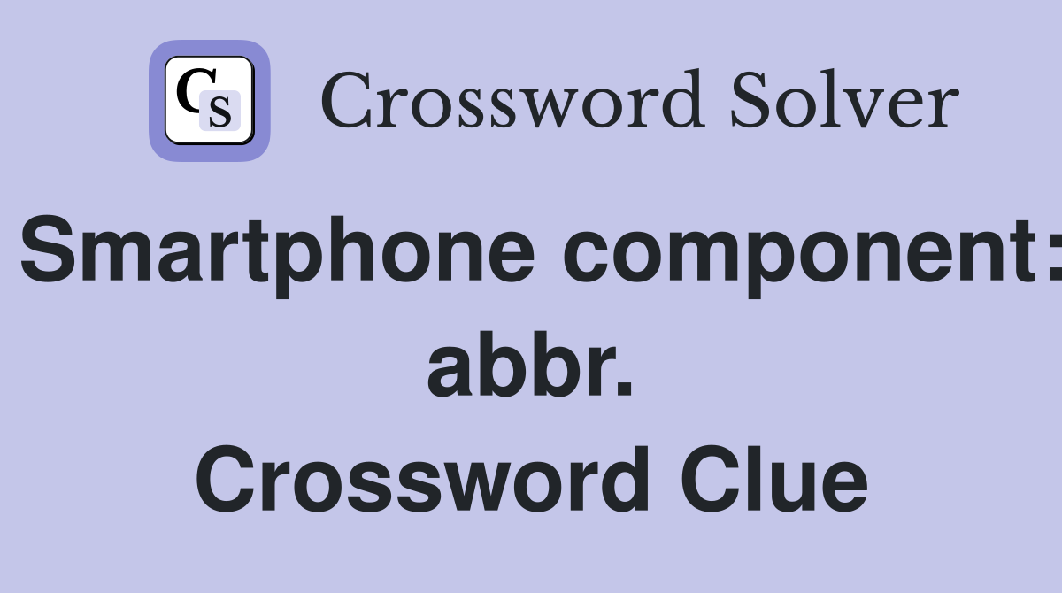 Smartphone component: abbr. Crossword Clue