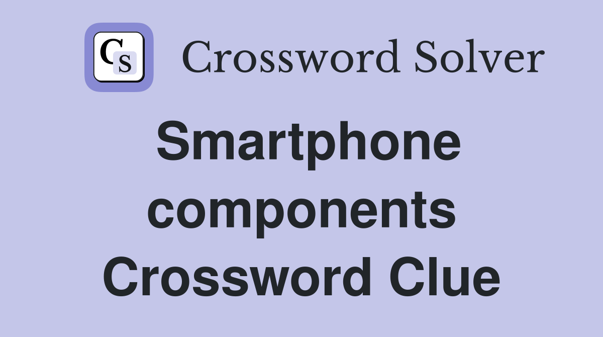 Smartphone components Crossword Clue