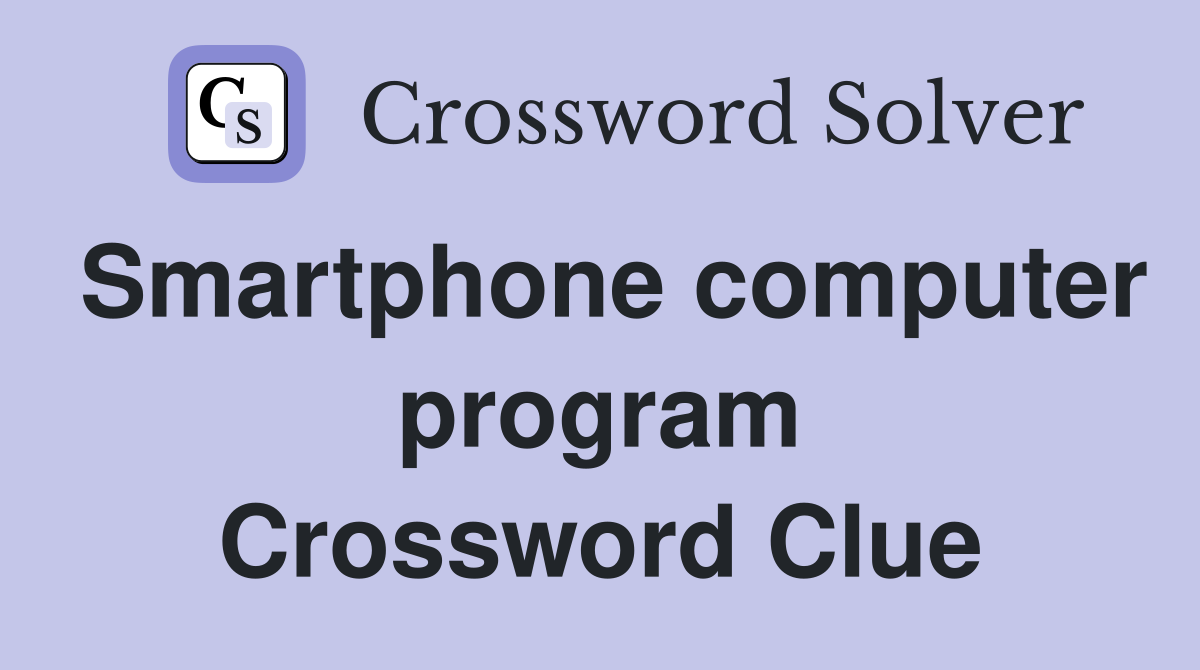 Smartphone computer program Crossword Clue