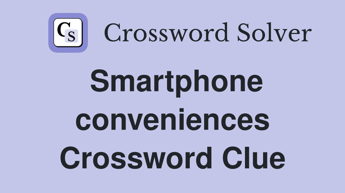 Smartphone conveniences Crossword Clue