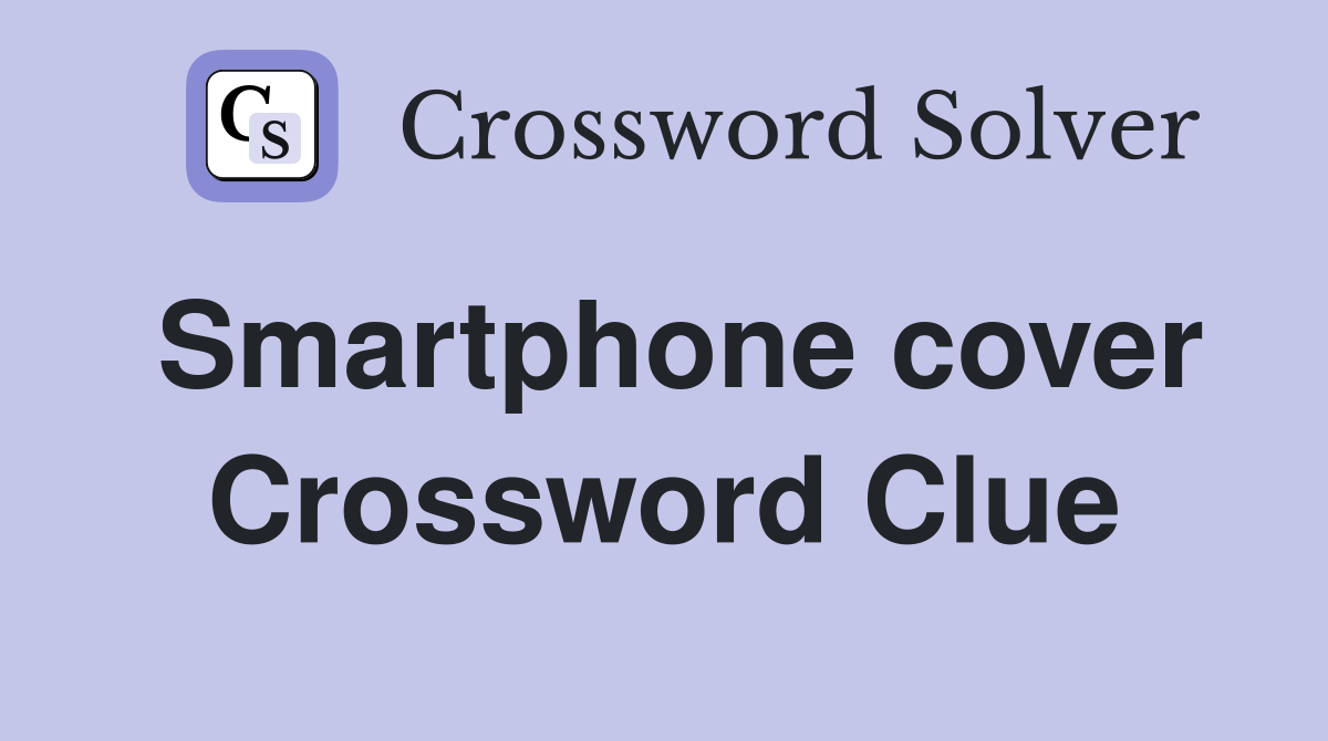Smartphone cover Crossword Clue