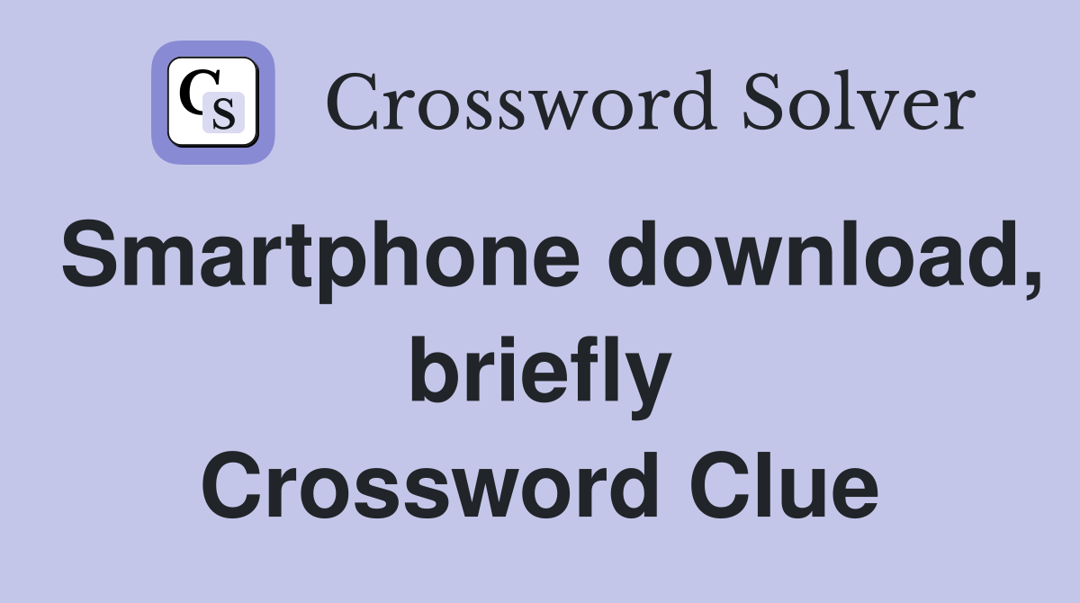 Smartphone download, briefly Crossword Clue