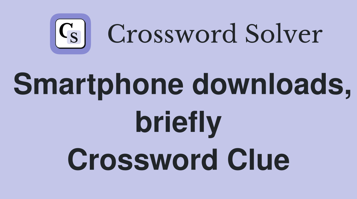 Smartphone downloads, briefly Crossword Clue