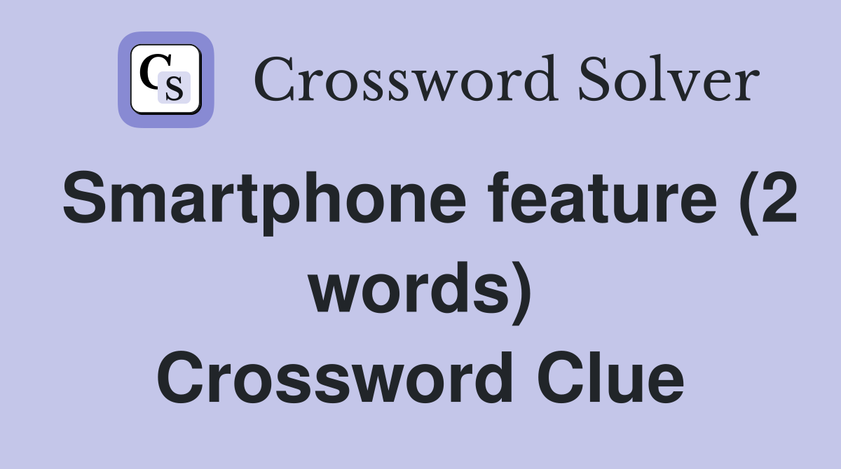 Smartphone feature (2 words) Crossword Clue
