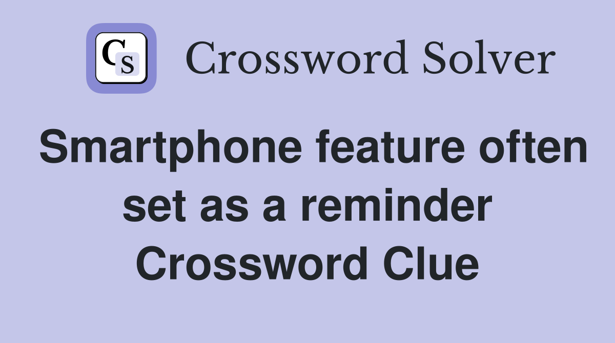 Smartphone feature often set as a reminder Crossword Clue