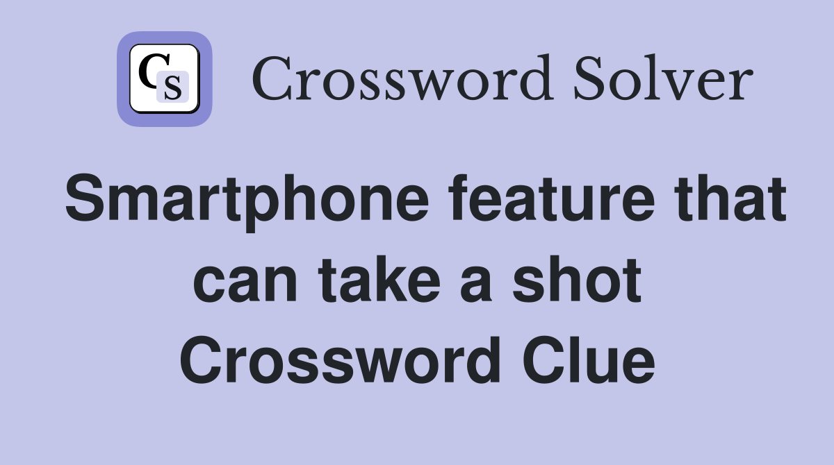 Smartphone feature that can take a shot Crossword Clue