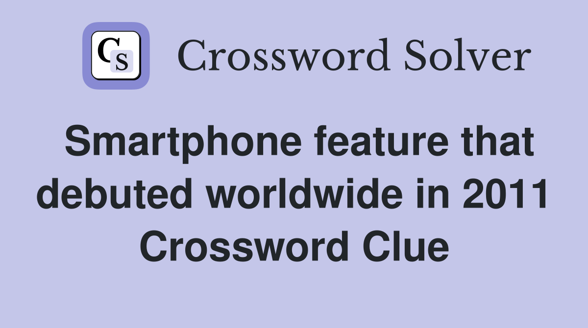 Smartphone feature that debuted worldwide in 2011 Crossword Clue